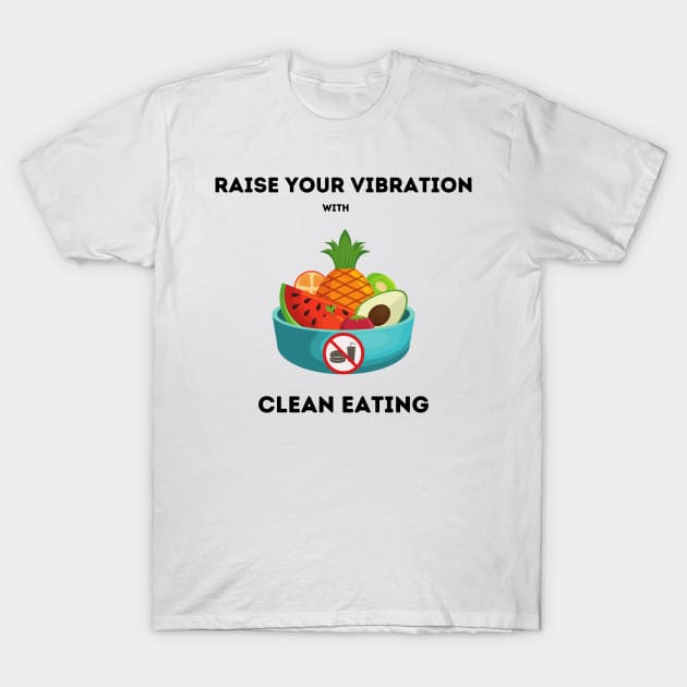 Raise your vibration with clean eating T-Shirt by Youniverse in Resonance